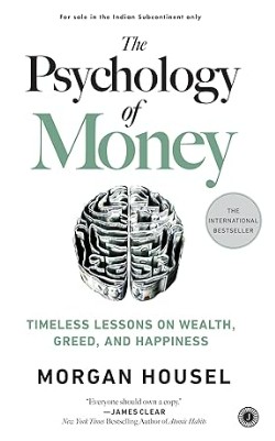 The Psychology of Money: Timeless Lessons on Wealth, Greed, and Happiness
